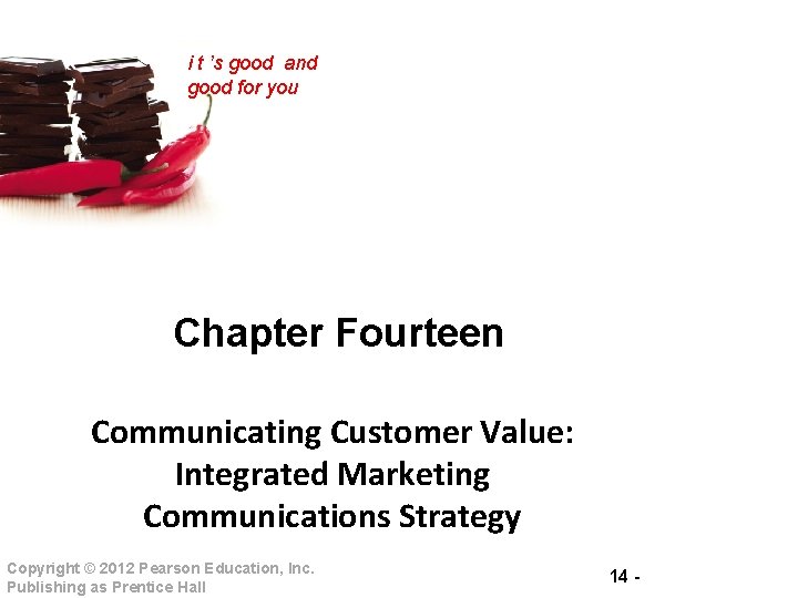 i t ’s good and good for you Chapter Fourteen Communicating Customer Value: Integrated