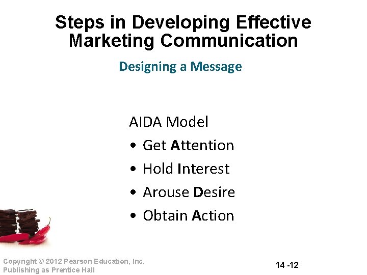 Steps in Developing Effective Marketing Communication Designing a Message AIDA Model • Get Attention