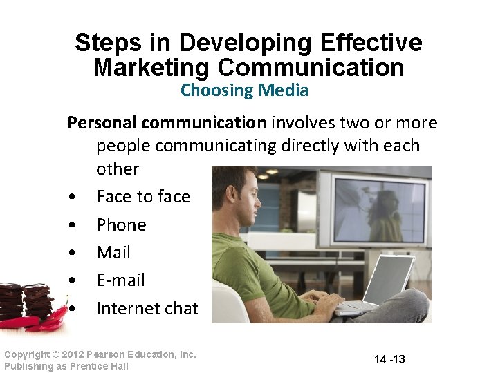 Steps in Developing Effective Marketing Communication Choosing Media Personal communication involves two or more