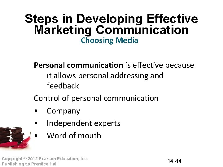 Steps in Developing Effective Marketing Communication Choosing Media Personal communication is effective because it