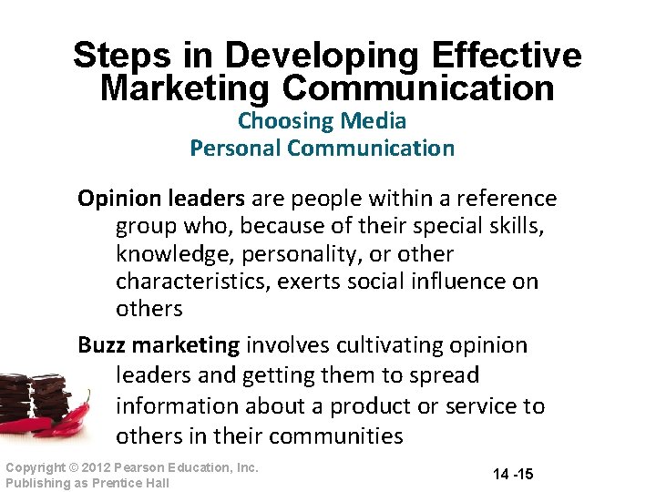 Steps in Developing Effective Marketing Communication Choosing Media Personal Communication Opinion leaders are people Steps in Developing Effective Marketing Communication Choosing Media Personal Communication Opinion leaders are people