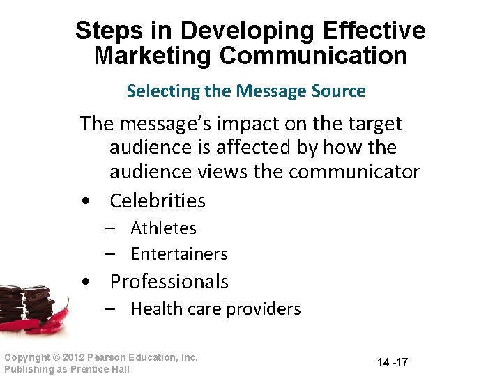 Steps in Developing Effective Marketing Communication Selecting the Message Source The message’s impact on