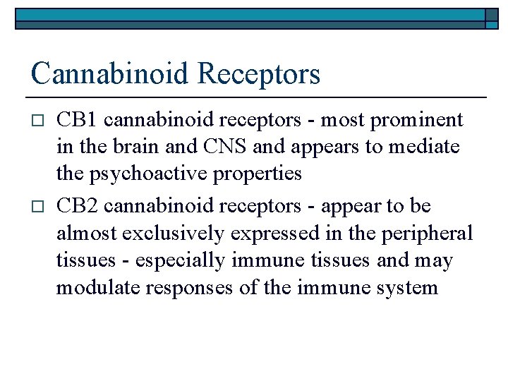 Cannabinoid Receptors o o CB 1 cannabinoid receptors - most prominent in the brain