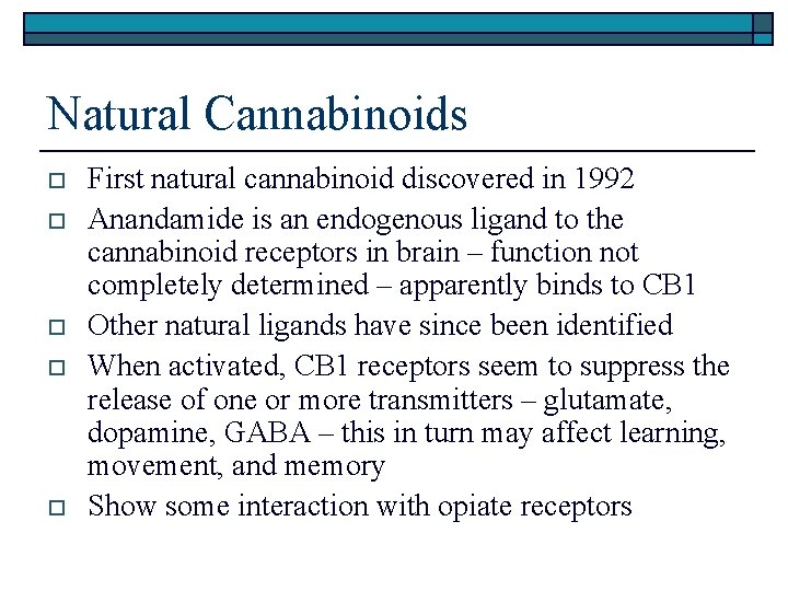 Natural Cannabinoids o o o First natural cannabinoid discovered in 1992 Anandamide is an