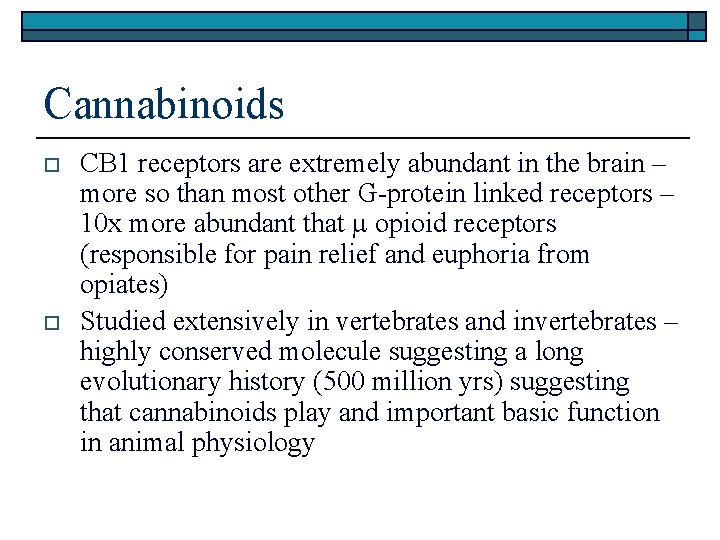 Cannabinoids o o CB 1 receptors are extremely abundant in the brain – more