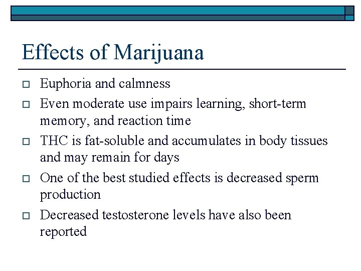 Effects of Marijuana o o o Euphoria and calmness Even moderate use impairs learning,