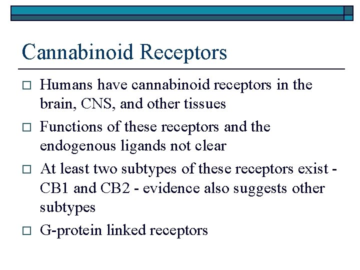 Cannabinoid Receptors o o Humans have cannabinoid receptors in the brain, CNS, and other