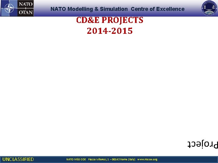 NATO Modelling & Simulation Centre of Excellence CD&E PROJECTS 2014 -2015 roject UNCLASSIFIED NATO