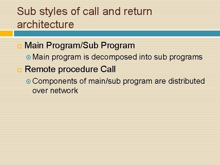 Sub styles of call and return architecture Main Program/Sub Program Main program is decomposed