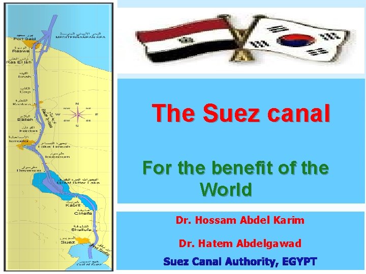 The Suez canal For the benefit of the World Dr. Hossam Abdel Karim Dr.