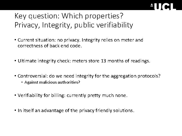 Key question: Which properties? Privacy, Integrity, public verifiability • Current situation: no privacy. Integrity
