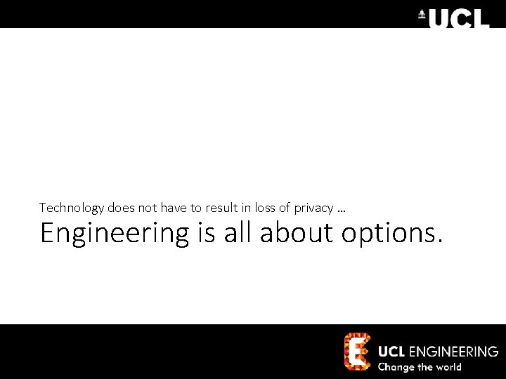 Technology does not have to result in loss of privacy … Engineering is all