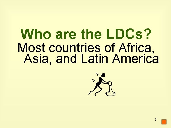 Who are the LDCs? Most countries of Africa, Asia, and Latin America 7 