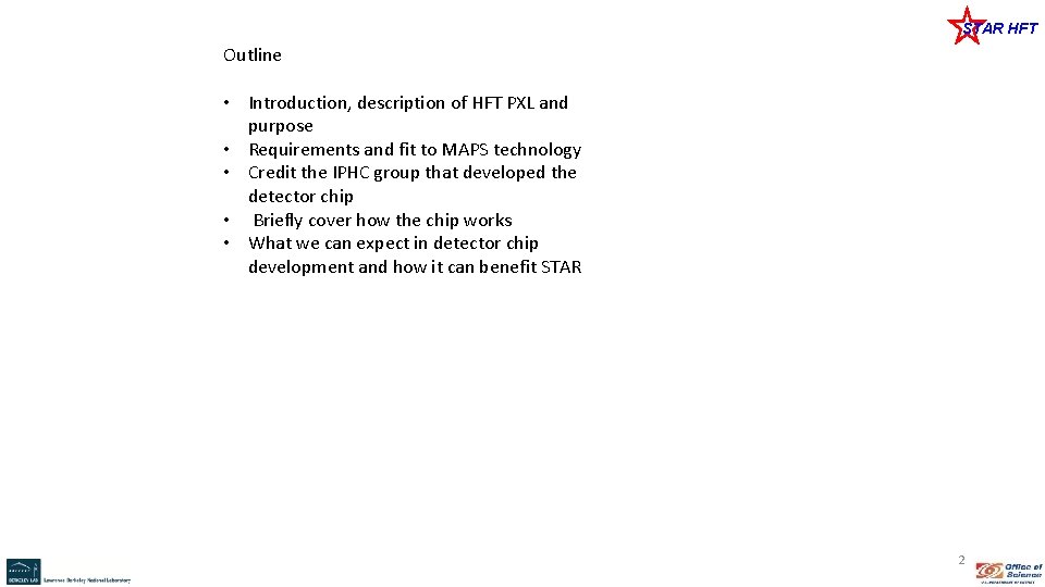 STAR HFT Outline • Introduction, description of HFT PXL and purpose • Requirements and