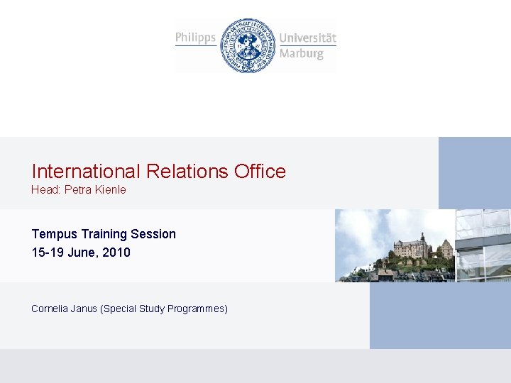 International Relations Office Head: Petra Kienle Tempus Training Session 15 -19 June, 2010 Cornelia
