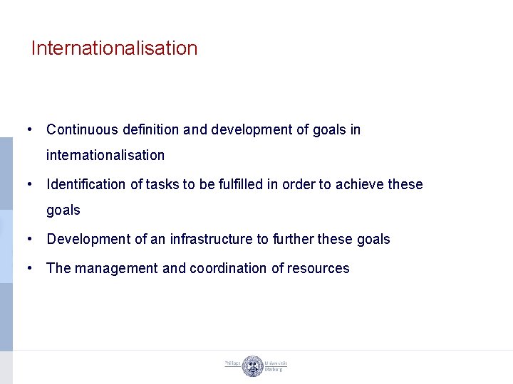 Internationalisation • Continuous definition and development of goals in internationalisation • Identification of tasks