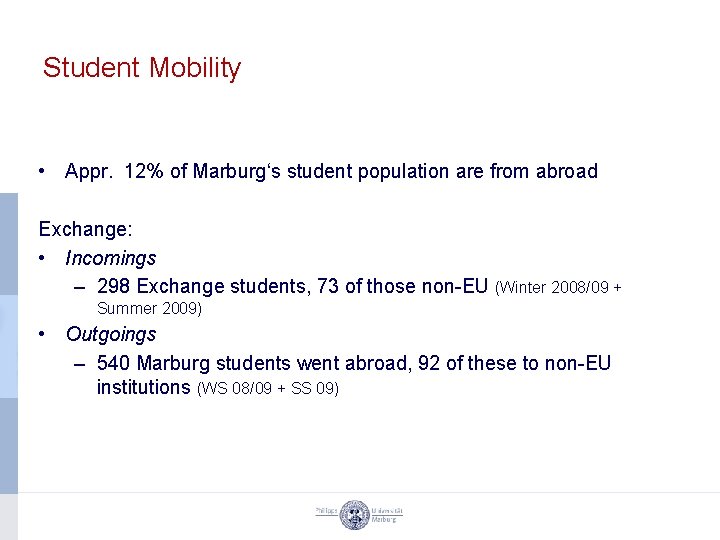 Student Mobility • Appr. 12% of Marburg‘s student population are from abroad Exchange: •