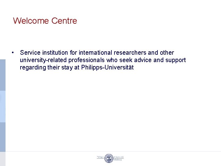 Welcome Centre • Service institution for international researchers and other university-related professionals who seek