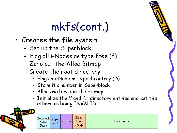 mkfs(cont. ) • Creates the file system – – Set up the Superblock Flag