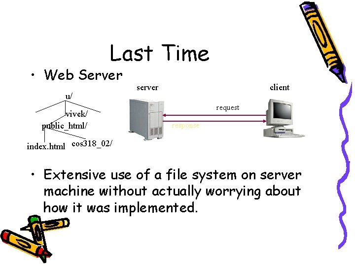 Last Time • Web Server u/ vivek/ public_html/ server client request response index. html