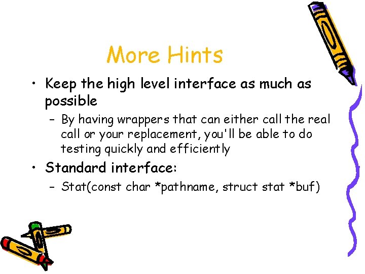 More Hints • Keep the high level interface as much as possible – By