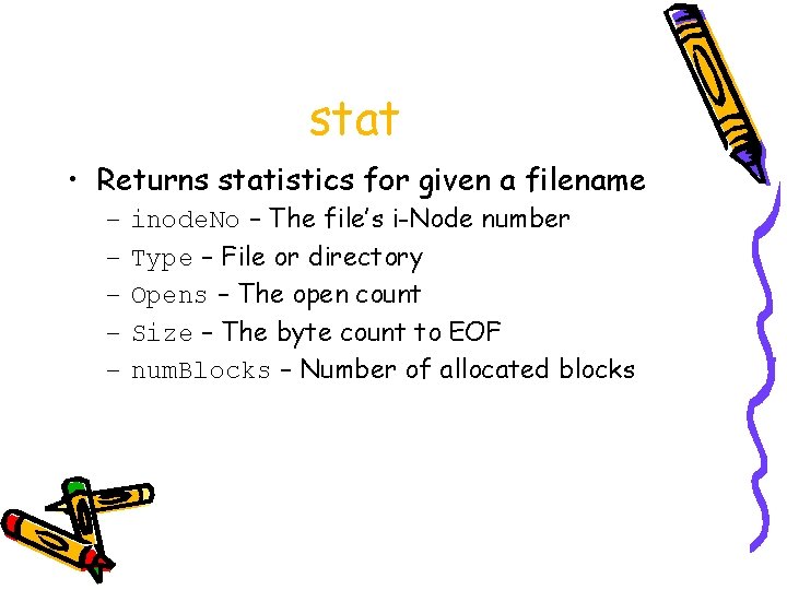 stat • Returns statistics for given a filename – – – inode. No –