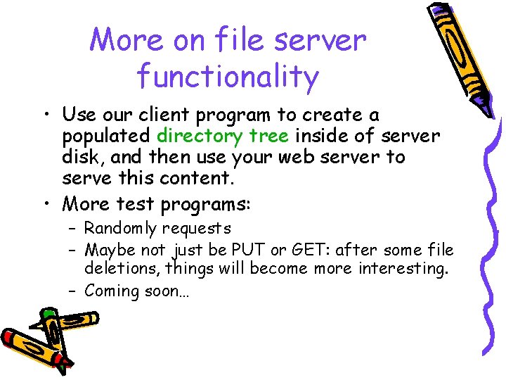 More on file server functionality • Use our client program to create a populated