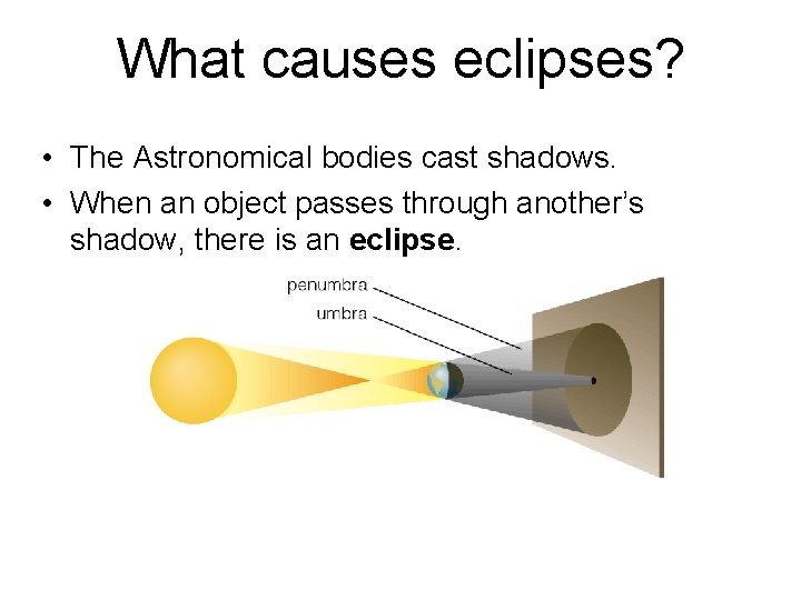 What causes eclipses? • The Astronomical bodies cast shadows. • When an object passes What causes eclipses? • The Astronomical bodies cast shadows. • When an object passes
