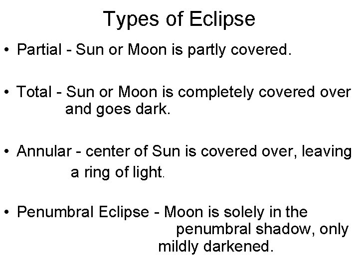 Types of Eclipse • Partial - Sun or Moon is partly covered. • Total Types of Eclipse • Partial - Sun or Moon is partly covered. • Total