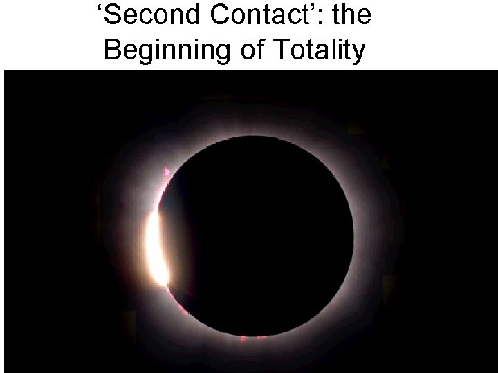 ‘Second Contact’: the Beginning of Totality ‘Second Contact’: the Beginning of Totality