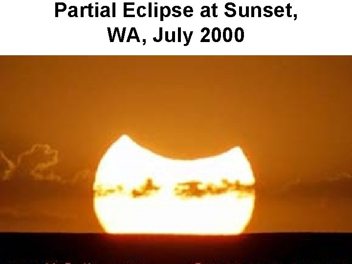 Partial Eclipse at Sunset, WA, July 2000 Partial Eclipse at Sunset, WA, July 2000