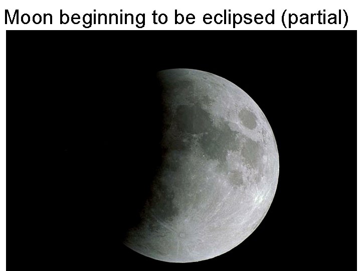 Moon beginning to be eclipsed (partial) Moon beginning to be eclipsed (partial)