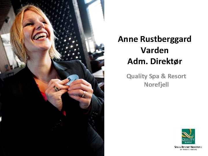 Anne Rustberggard Varden Adm. Direktør Quality Spa & Resort Norefjell 