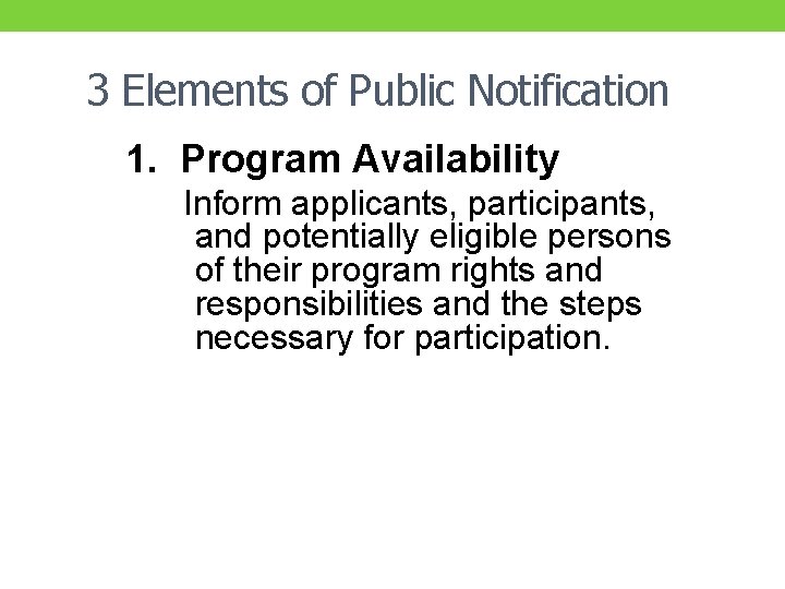 3 Elements of Public Notification 1. Program Availability Inform applicants, participants, and potentially eligible