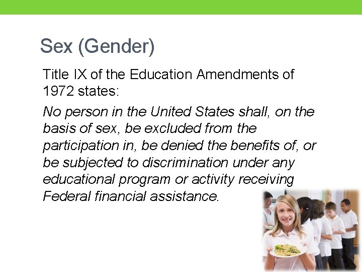 Sex (Gender) Title IX of the Education Amendments of 1972 states: No person in