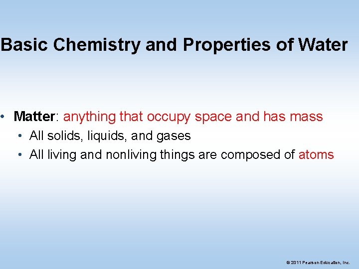 Basic Chemistry and Properties of Water • Matter: anything that occupy space and has