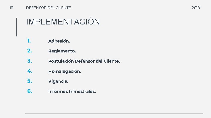 10 DEFENSOR DEL CLIENTE IMPLEMENTACIÓN 1. Adhesión. 2. Reglamento. 3. Postulación Defensor del Cliente.