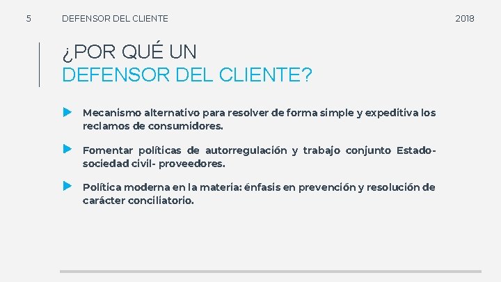 5 DEFENSOR DEL CLIENTE ¿POR QUÉ UN DEFENSOR DEL CLIENTE? Mecanismo alternativo para resolver