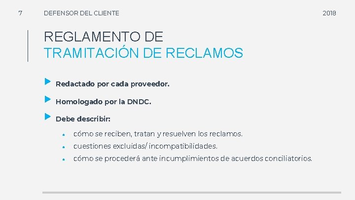 7 DEFENSOR DEL CLIENTE REGLAMENTO DE TRAMITACIÓN DE RECLAMOS Redactado por cada proveedor. Homologado