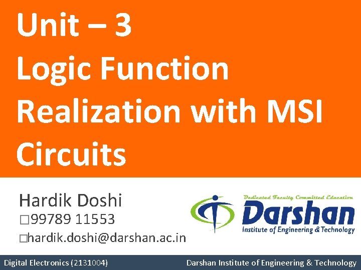Unit – 3 Logic Function Realization with MSI Circuits Hardik Doshi � 99789 11553