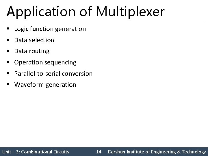 Application of Multiplexer § Logic function generation § Data selection § Data routing §