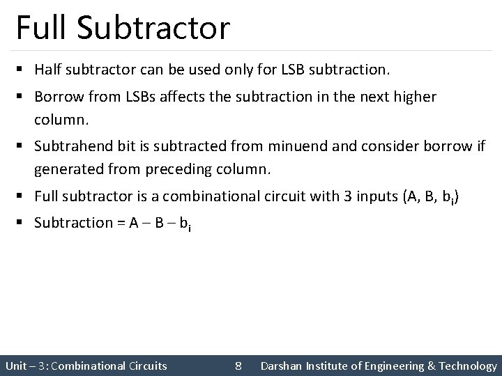 Full Subtractor § Half subtractor can be used only for LSB subtraction. § Borrow