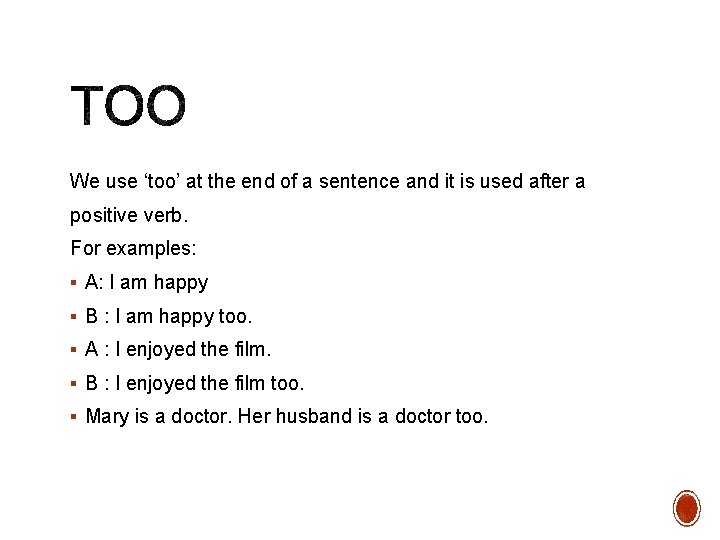 We use ‘too’ at the end of a sentence and it is used after