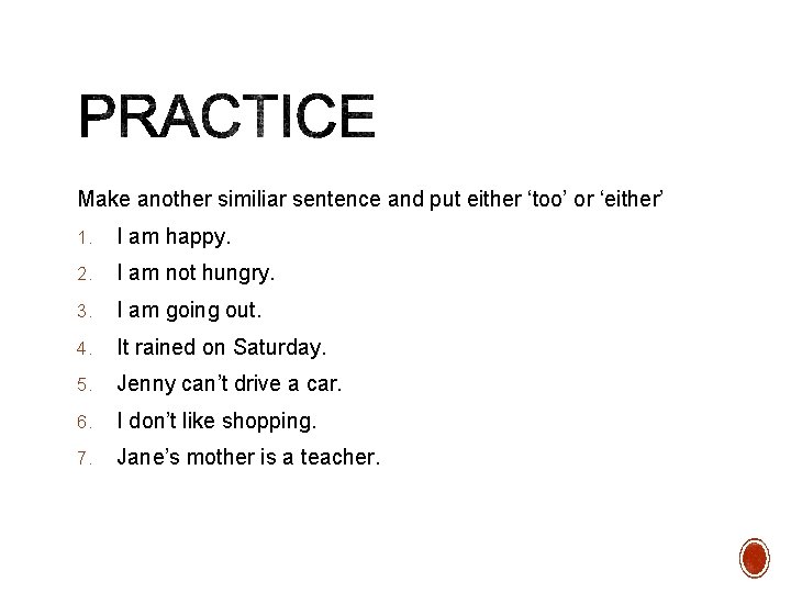 Make another similiar sentence and put either ‘too’ or ‘either’ 1. I am happy.