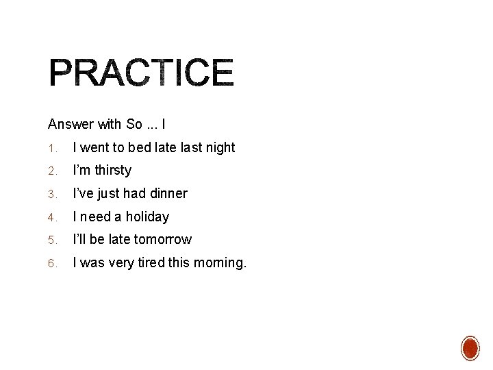 Answer with So. . . I 1. I went to bed late last night