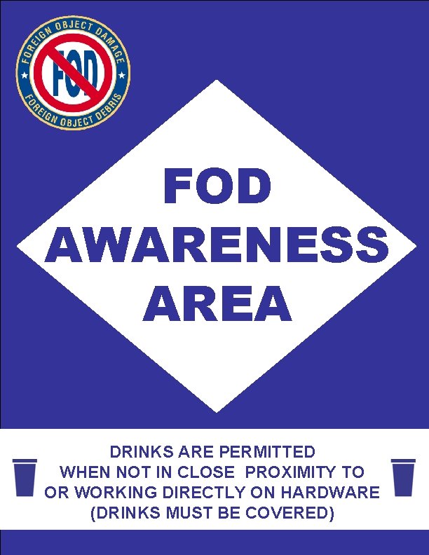 FOD AWARENESS AREA DRINKS ARE PERMITTED WHEN NOT IN CLOSE PROXIMITY TO OR WORKING