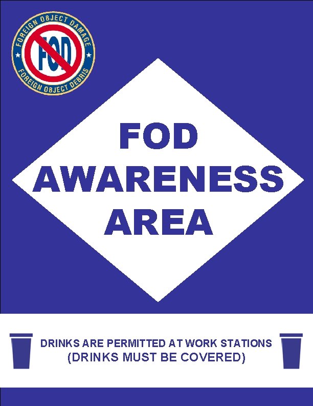 FOD AWARENESS AREA DRINKS ARE PERMITTED AT WORK STATIONS (DRINKS MUST BE COVERED) 