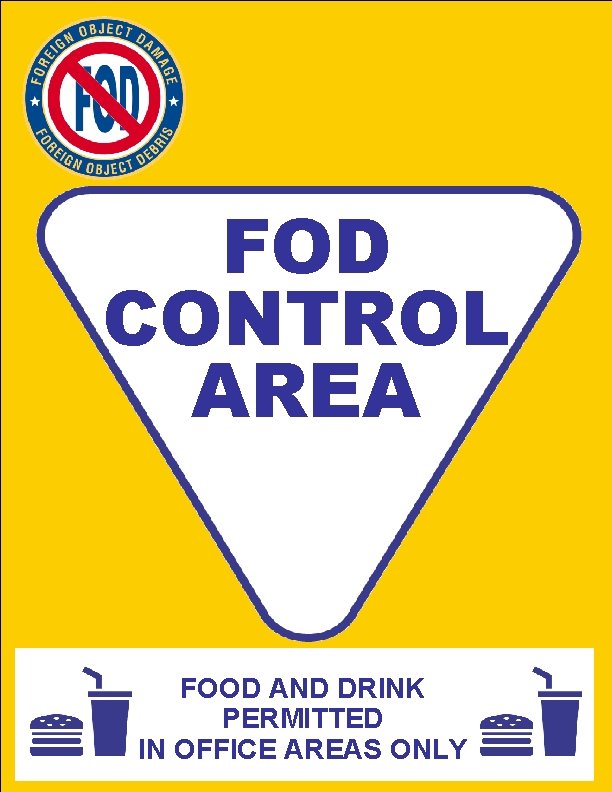FOD CONTROL AREA FOOD AND DRINK PERMITTED IN OFFICE AREAS ONLY 