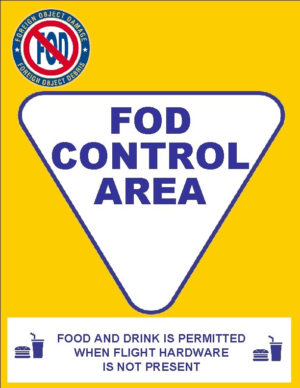 FOD CONTROL AREA FOOD AND DRINK IS PERMITTED WHEN FLIGHT HARDWARE IS NOT PRESENT