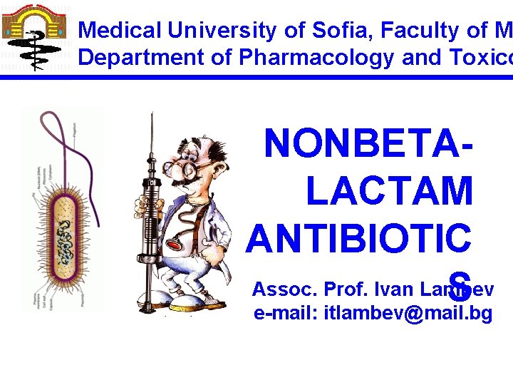 Medical University of Sofia, Faculty of M Department of Pharmacology and Toxico NONBETALACTAM ANTIBIOTIC